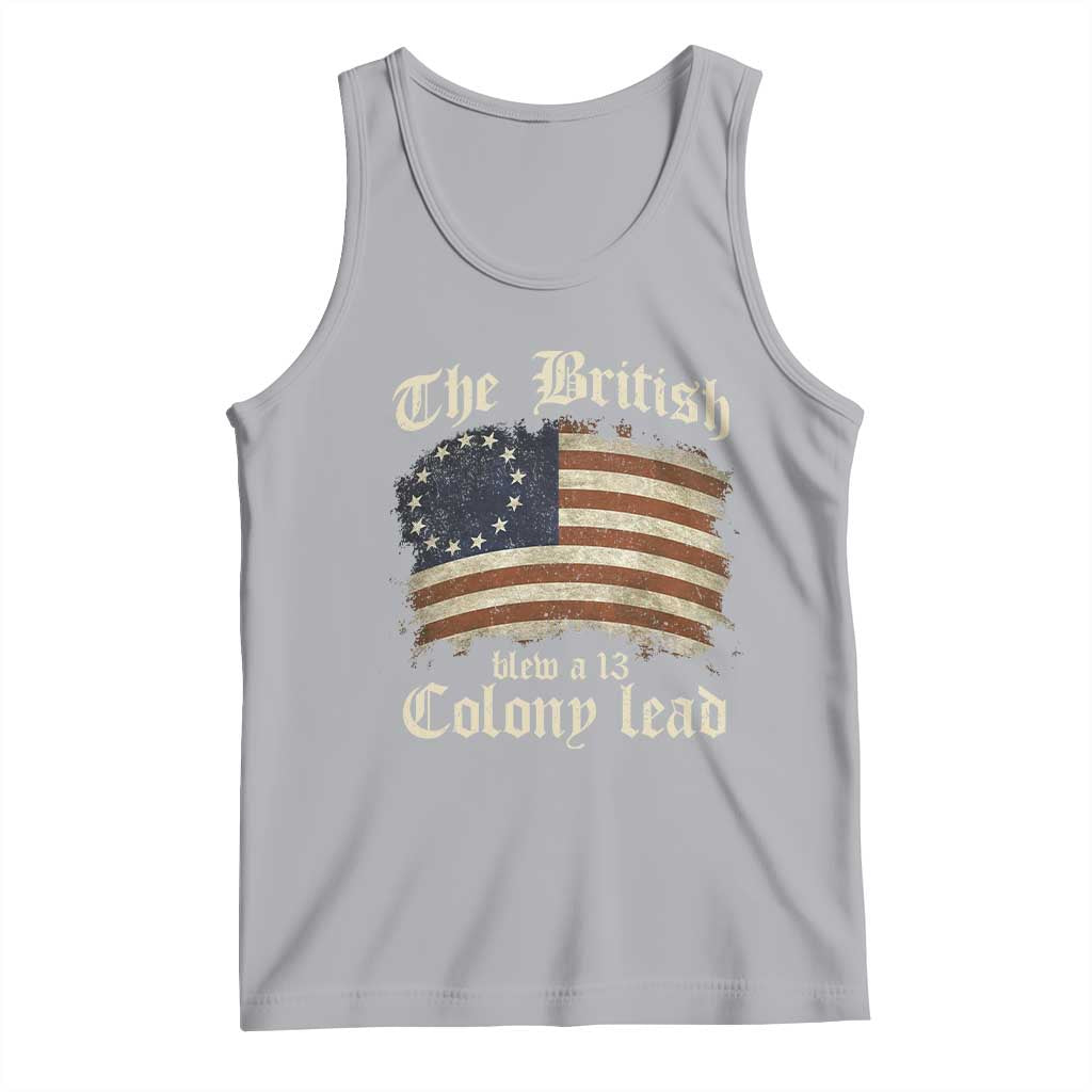 Funny Historical Tank Top The British Blew A Thirteen Colony Lead Patriotic Humor TS10 Athletic Heather Print Your Wear