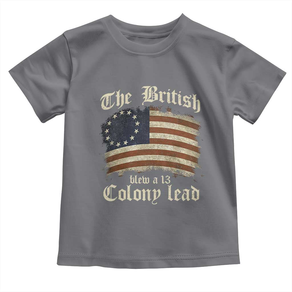 Funny Historical Toddler T Shirt The British Blew A Thirteen Colony Lead Patriotic Humor TS10 Charcoal Print Your Wear