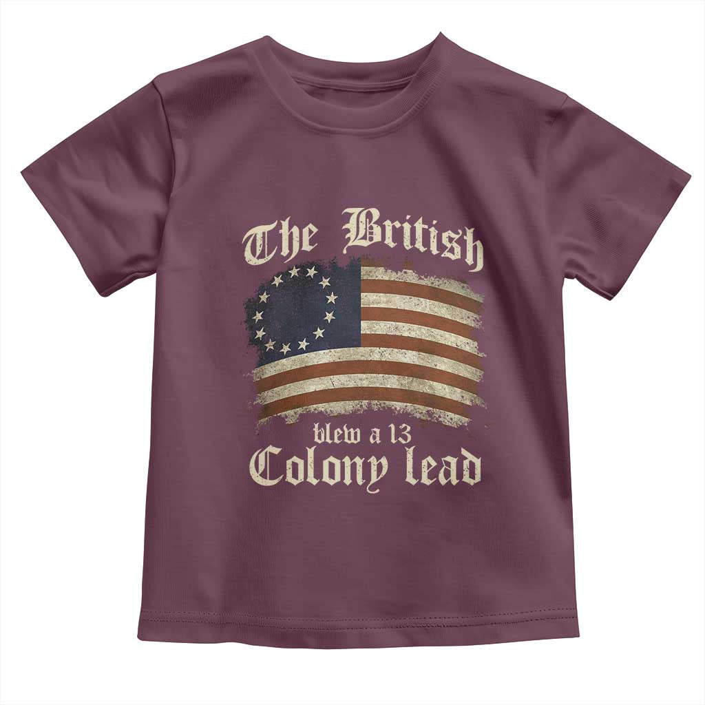 Funny Historical Toddler T Shirt The British Blew A Thirteen Colony Lead Patriotic Humor TS10 Maroon Print Your Wear