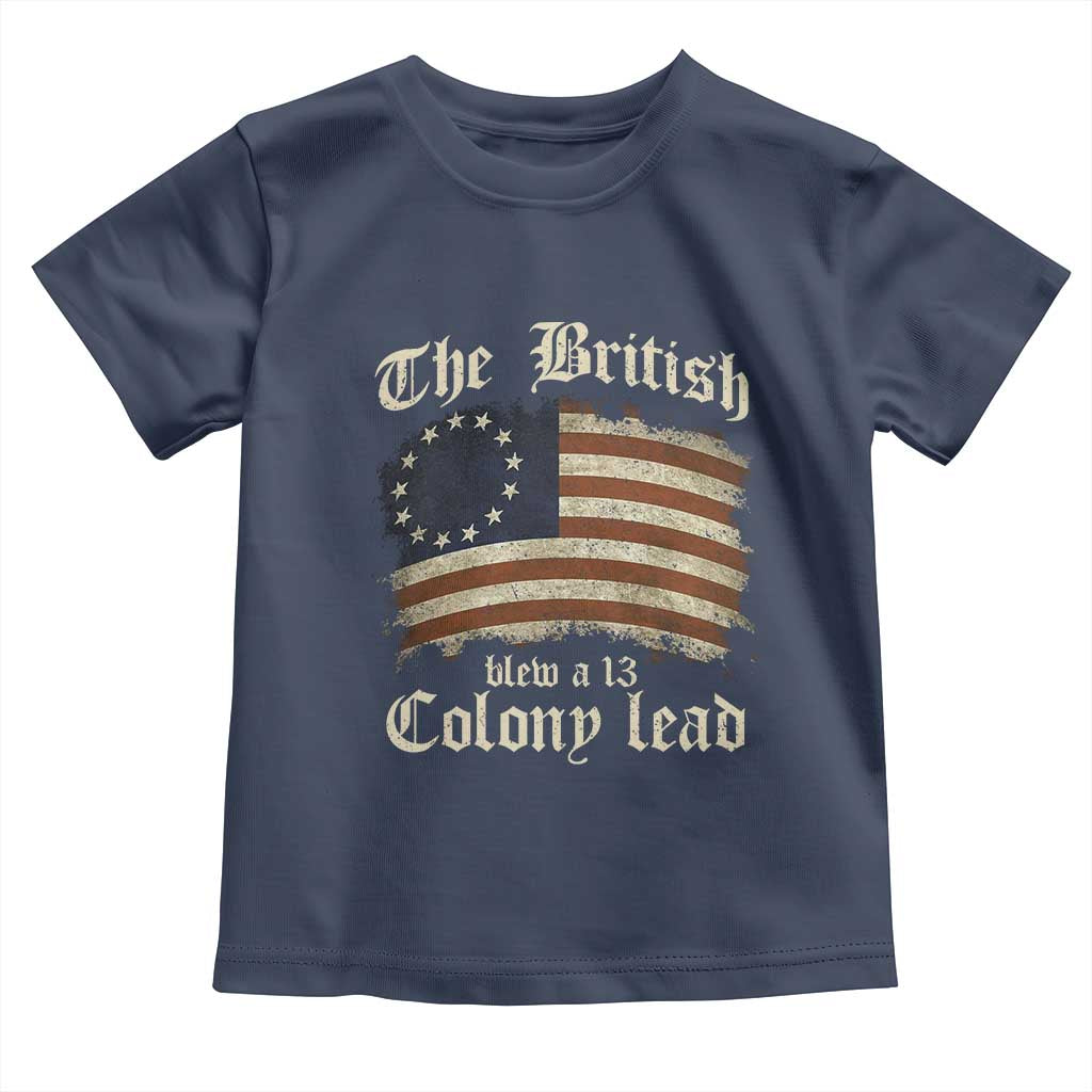 Funny Historical Toddler T Shirt The British Blew A Thirteen Colony Lead Patriotic Humor TS10 Navy Print Your Wear