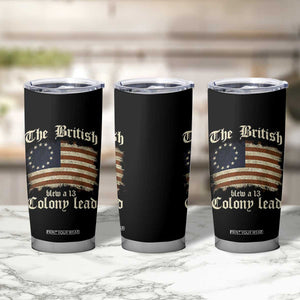 Funny Historical Tumbler Cup The British Blew A Thirteen Colony Lead Patriotic Humor TS10 Print Your Wear