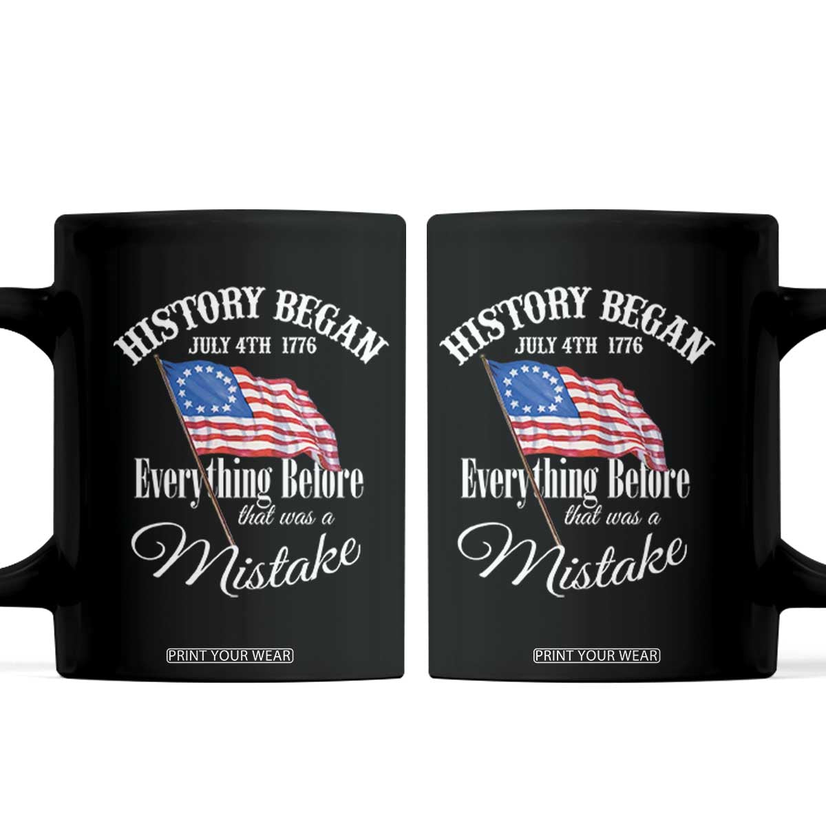 Funny History Began July 4th 1776 Everthing Before That Was A Mistake Coffee Mug 4th Of July TS11 Black Print Your Wear