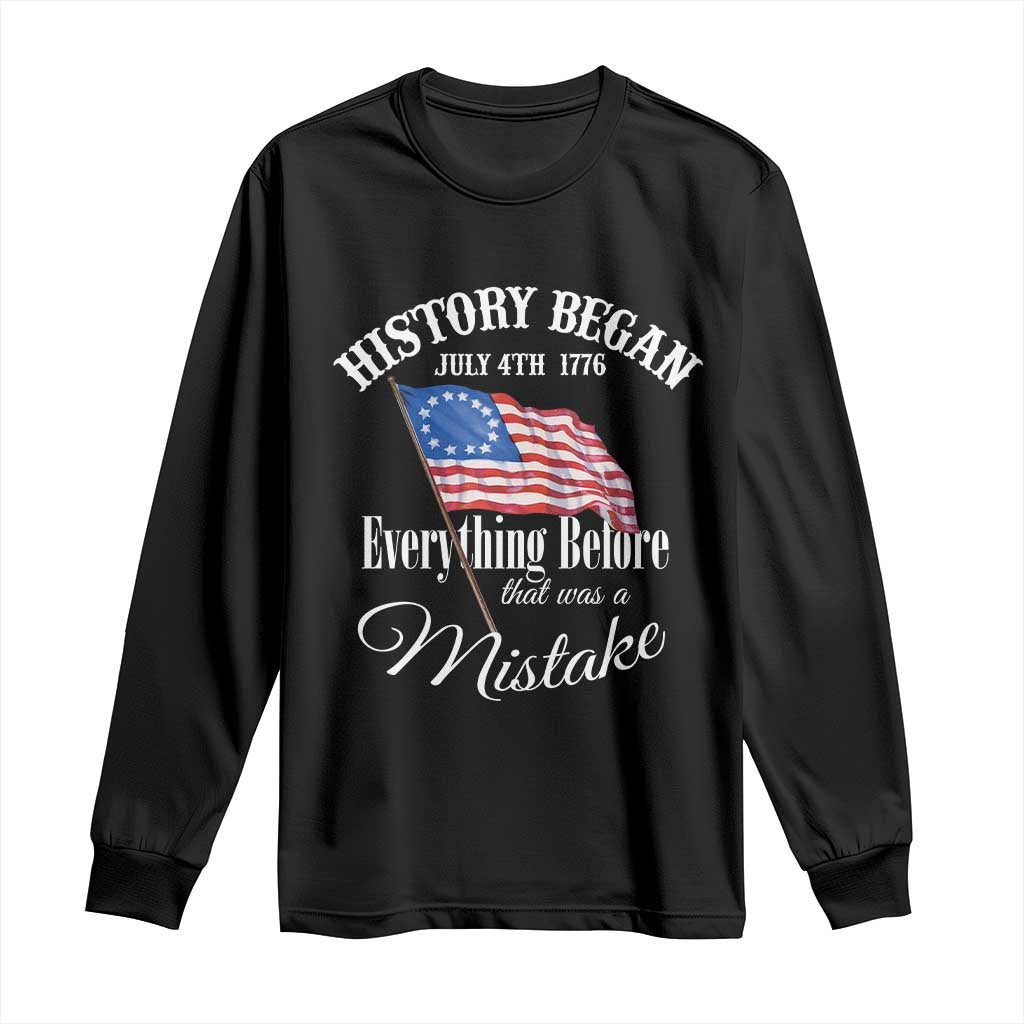 Funny History Began July 4th 1776 Everthing Before That Was A Mistake Long Sleeve Shirt 4th Of July TS11 Black Print Your Wear