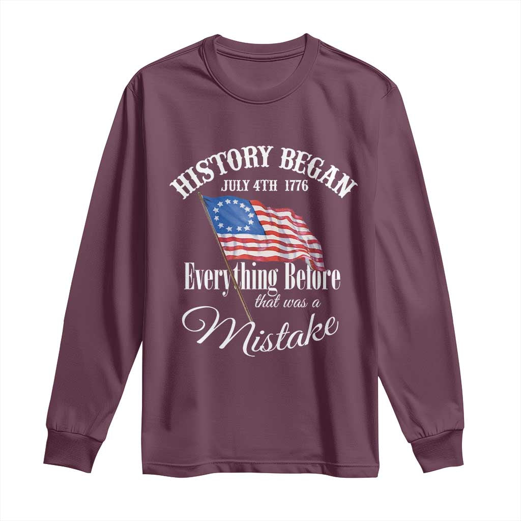 Funny History Began July 4th 1776 Everthing Before That Was A Mistake Long Sleeve Shirt 4th Of July TS11 Maroon Print Your Wear