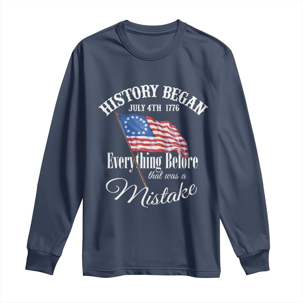 Funny History Began July 4th 1776 Everthing Before That Was A Mistake Long Sleeve Shirt 4th Of July TS11 Navy Print Your Wear