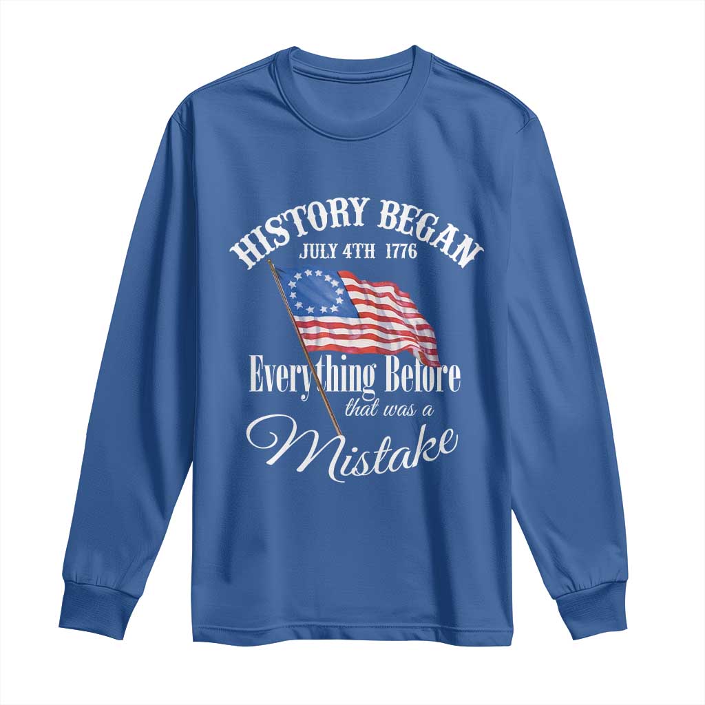 Funny History Began July 4th 1776 Everthing Before That Was A Mistake Long Sleeve Shirt 4th Of July TS11 Royal Blue Print Your Wear