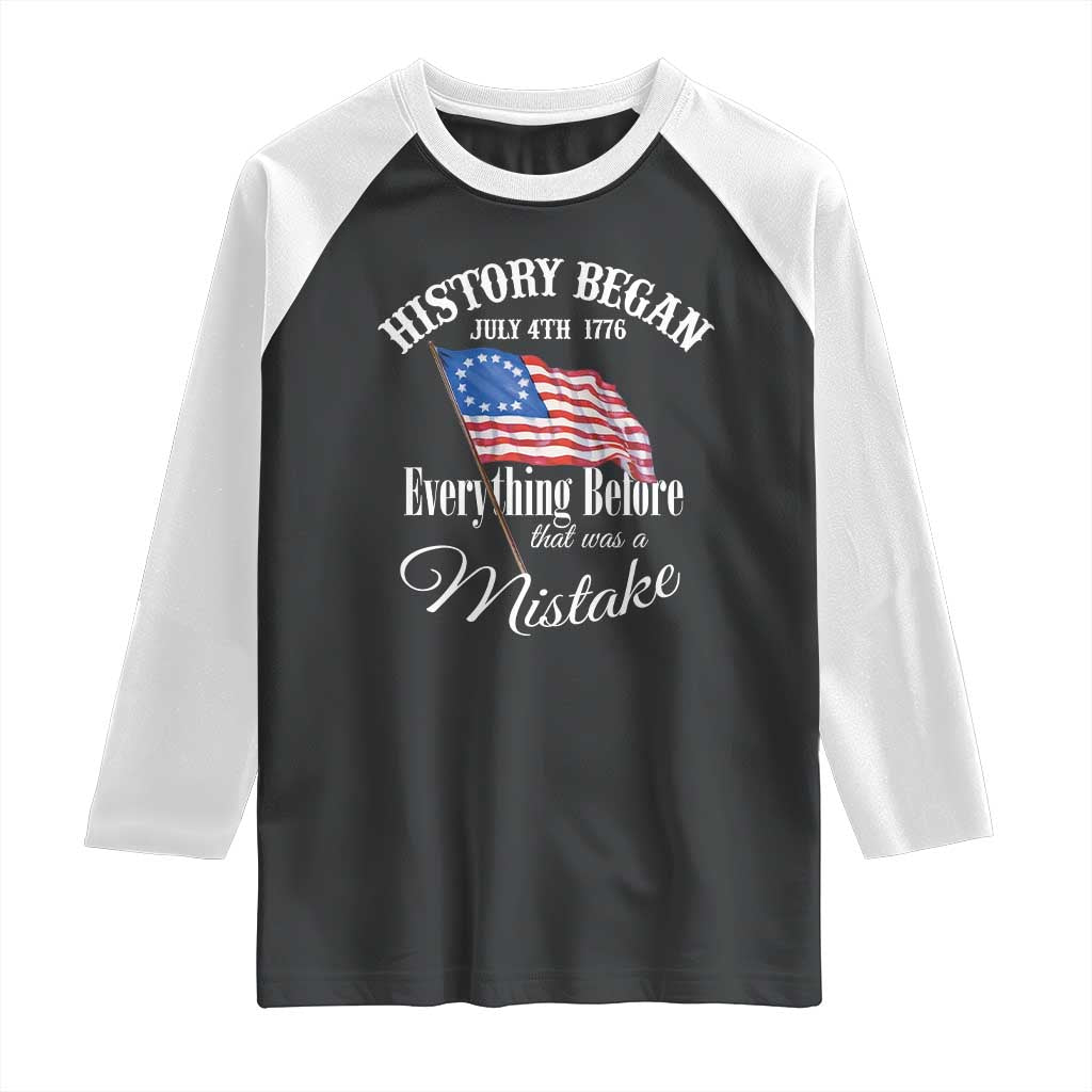 Funny History Began July 4th 1776 Everthing Before That Was A Mistake Raglan Shirt 4th Of July TS11 Black White Print Your Wear