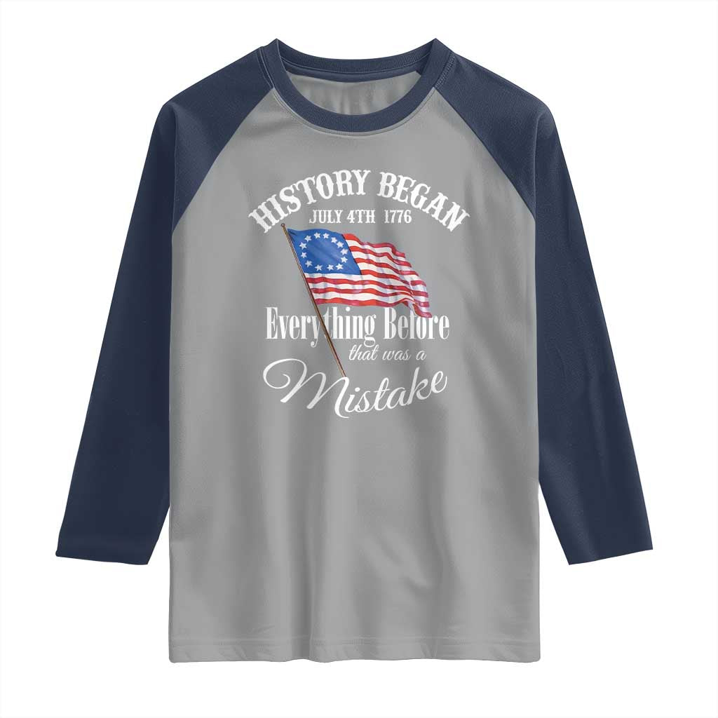 Funny History Began July 4th 1776 Everthing Before That Was A Mistake Raglan Shirt 4th Of July TS11 Sport Gray Navy Print Your Wear