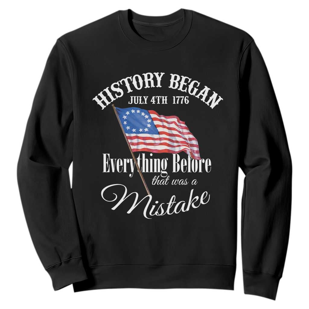 Funny History Began July 4th 1776 Everthing Before That Was A Mistake Sweatshirt 4th Of July TS11 Black Print Your Wear