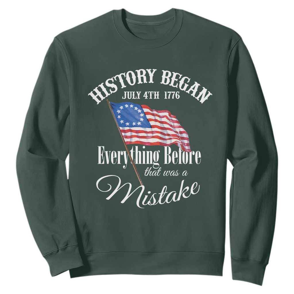 Funny History Began July 4th 1776 Everthing Before That Was A Mistake Sweatshirt 4th Of July TS11 Dark Forest Green Print Your Wear