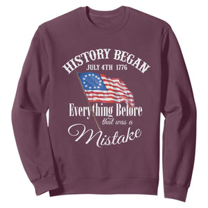 Funny History Began July 4th 1776 Everthing Before That Was A Mistake Sweatshirt 4th Of July TS11 Maroon Print Your Wear