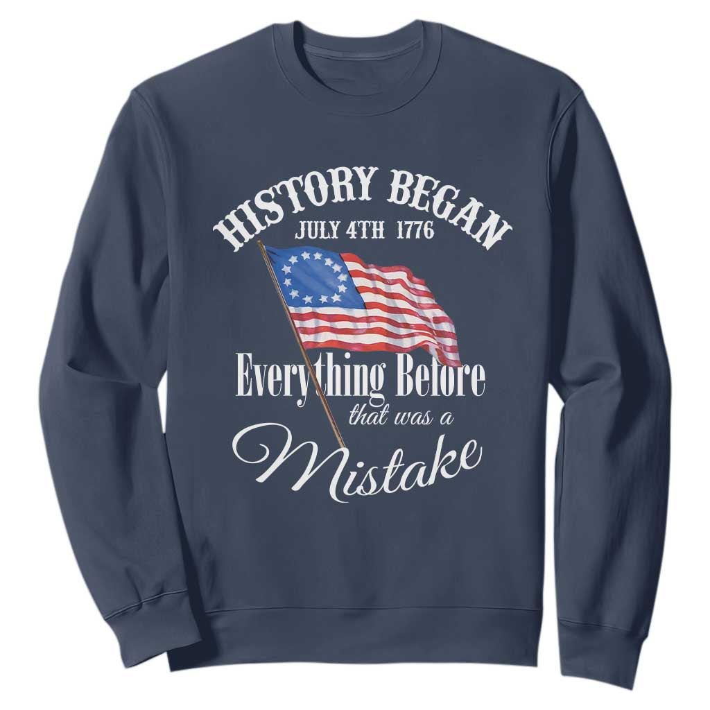Funny History Began July 4th 1776 Everthing Before That Was A Mistake Sweatshirt 4th Of July TS11 Navy Print Your Wear