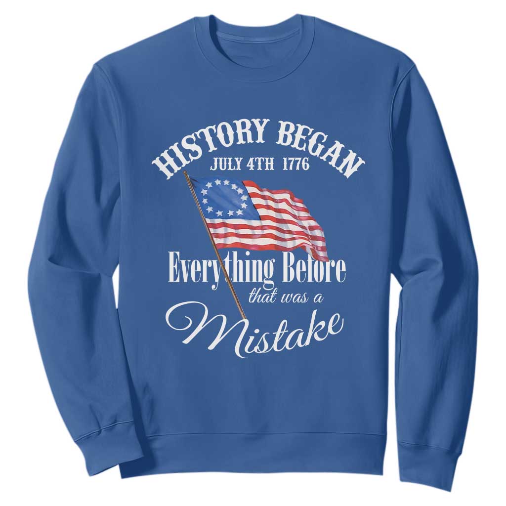Funny History Began July 4th 1776 Everthing Before That Was A Mistake Sweatshirt 4th Of July TS11 Royal Blue Print Your Wear