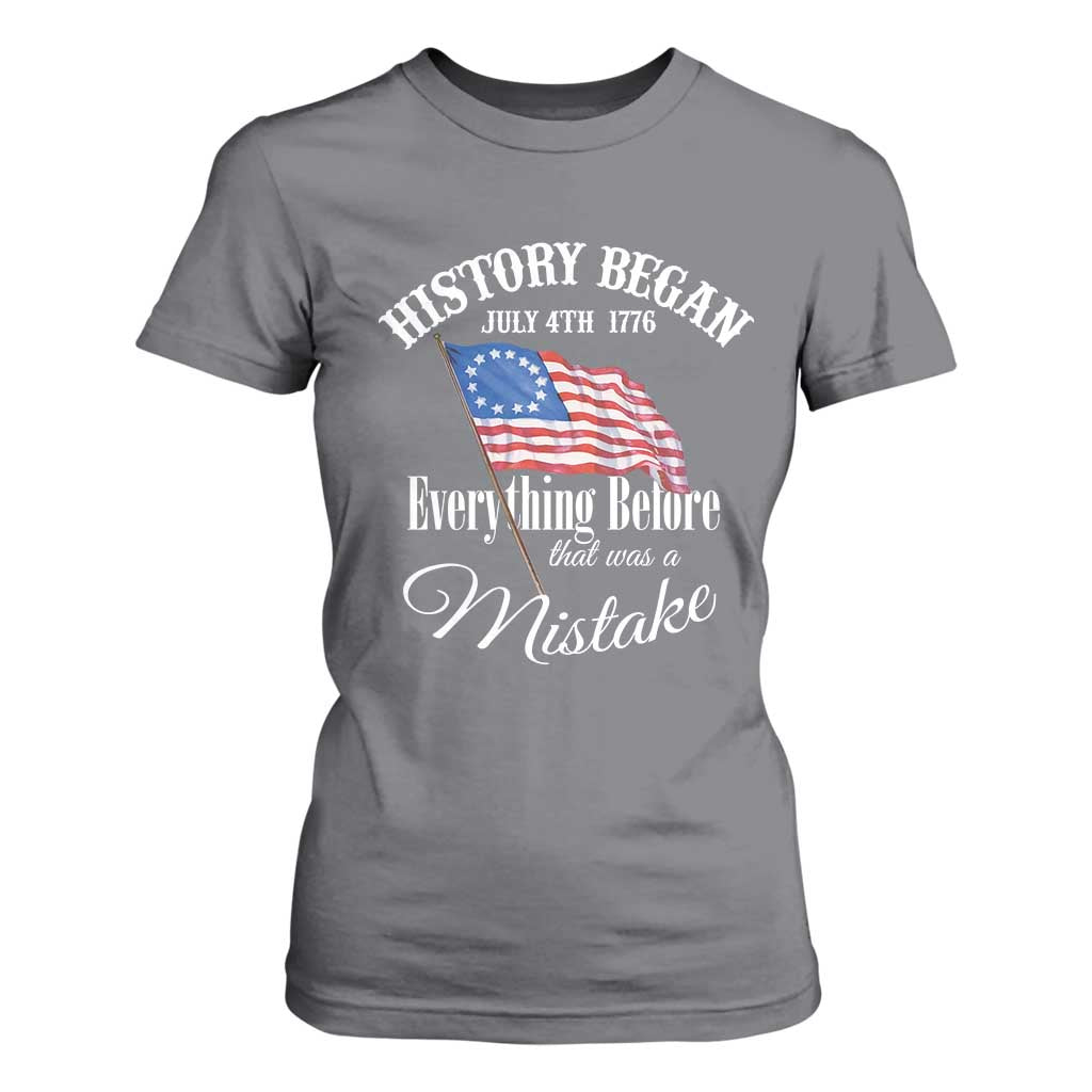 Funny History Began July 4th 1776 Everthing Before That Was A Mistake T Shirt For Women 4th Of July TS11 Charcoal Print Your Wear