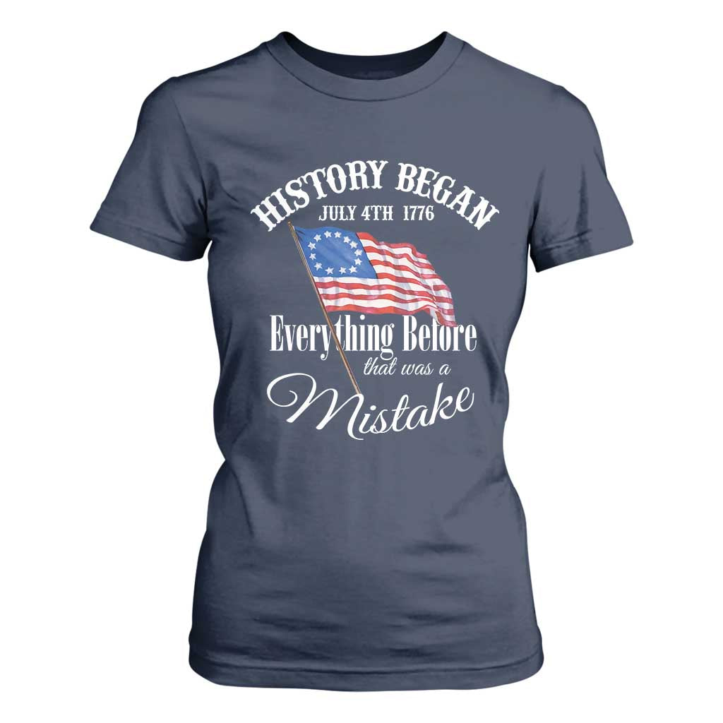 Funny History Began July 4th 1776 Everthing Before That Was A Mistake T Shirt For Women 4th Of July TS11 Navy Print Your Wear