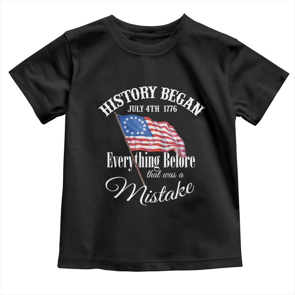 Funny History Began July 4th 1776 Everthing Before That Was A Mistake Toddler T Shirt 4th Of July TS11 Black Print Your Wear