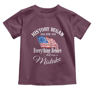 Funny History Began July 4th 1776 Everthing Before That Was A Mistake Toddler T Shirt 4th Of July TS11 Maroon Print Your Wear