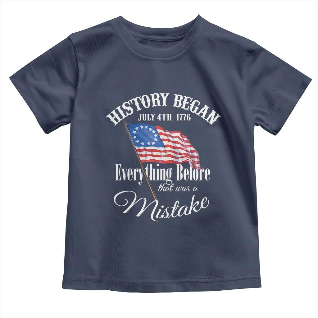Funny History Began July 4th 1776 Everthing Before That Was A Mistake Toddler T Shirt 4th Of July TS11 Navy Print Your Wear