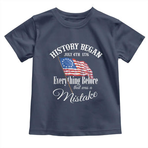 Funny History Began July 4th 1776 Everthing Before That Was A Mistake Toddler T Shirt 4th Of July TS11 Navy Print Your Wear