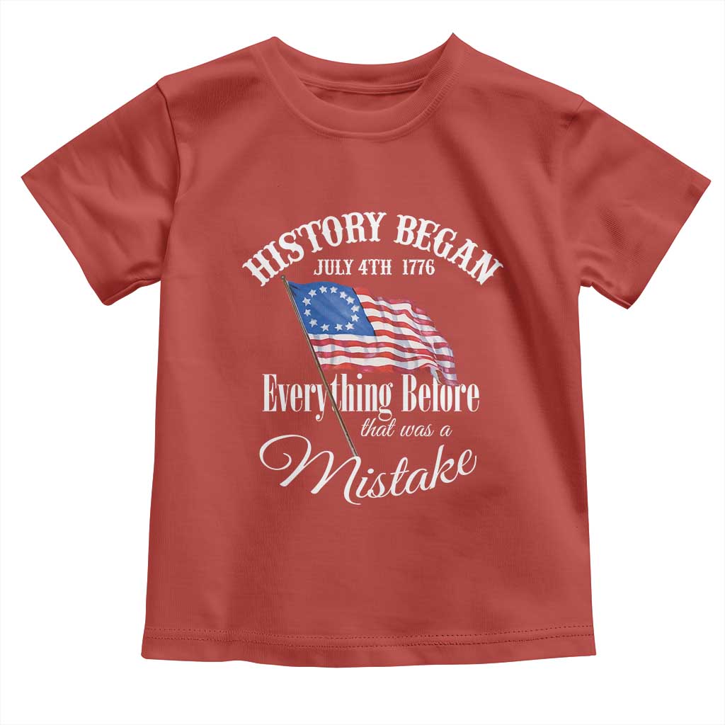 Funny History Began July 4th 1776 Everthing Before That Was A Mistake Toddler T Shirt 4th Of July TS11 Red Print Your Wear