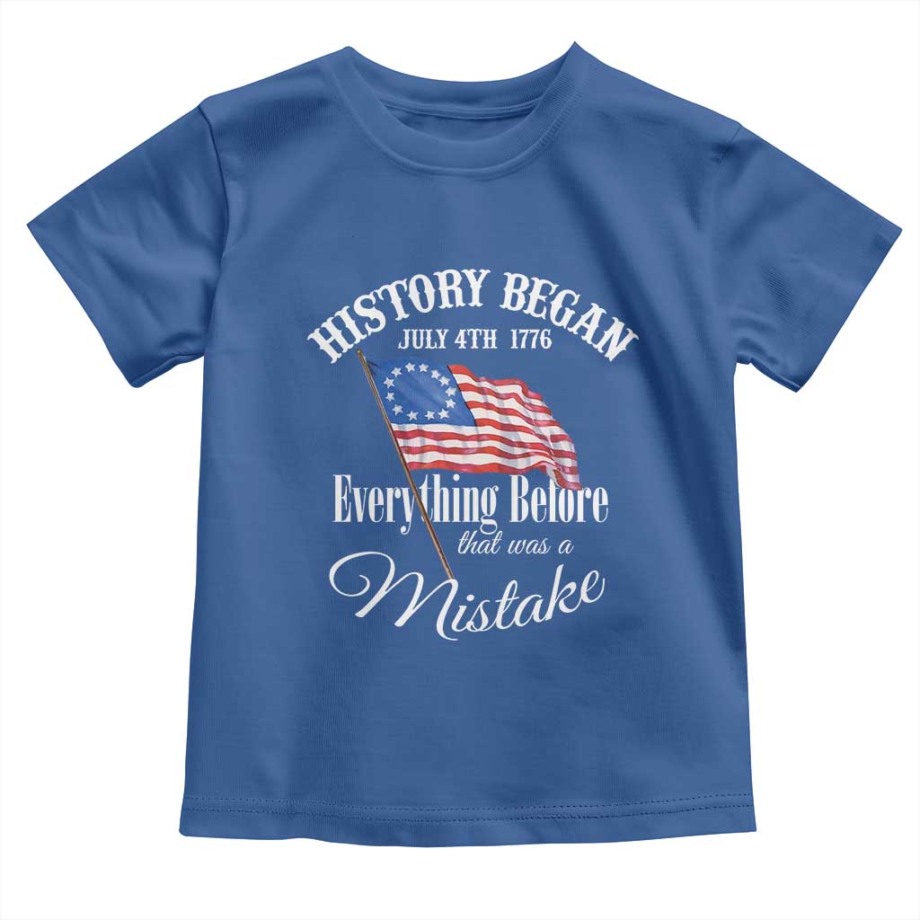 Funny History Began July 4th 1776 Everthing Before That Was A Mistake Toddler T Shirt 4th Of July TS11 Royal Blue Print Your Wear