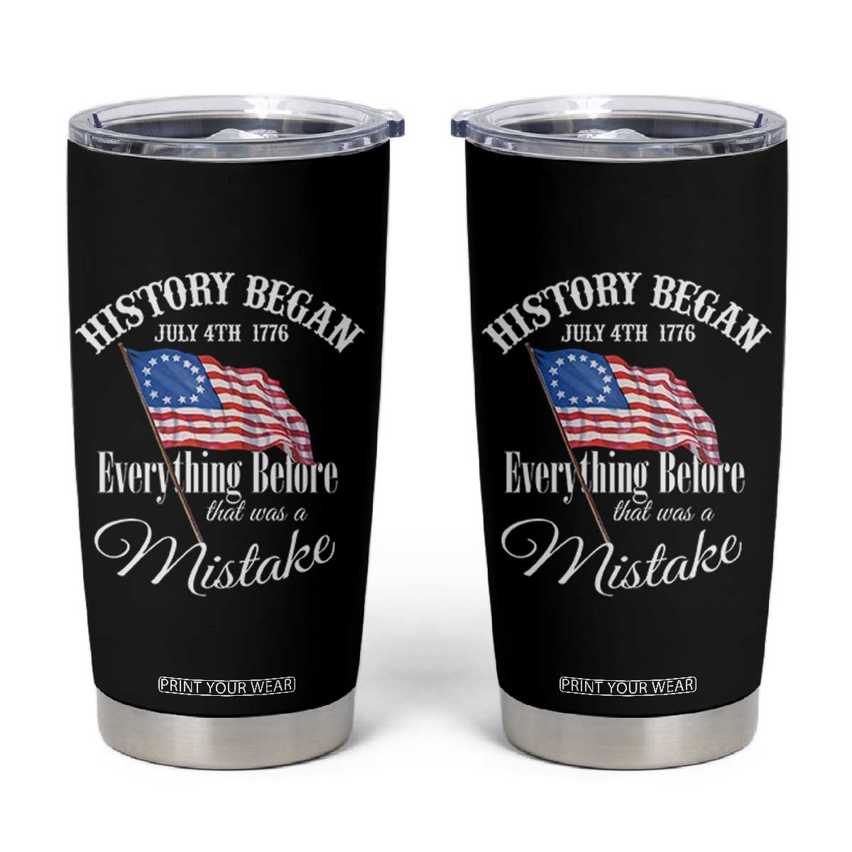 Funny History Began July 4th 1776 Everthing Before That Was A Mistake Tumbler Cup 4th Of July TS11 Black Print Your Wear