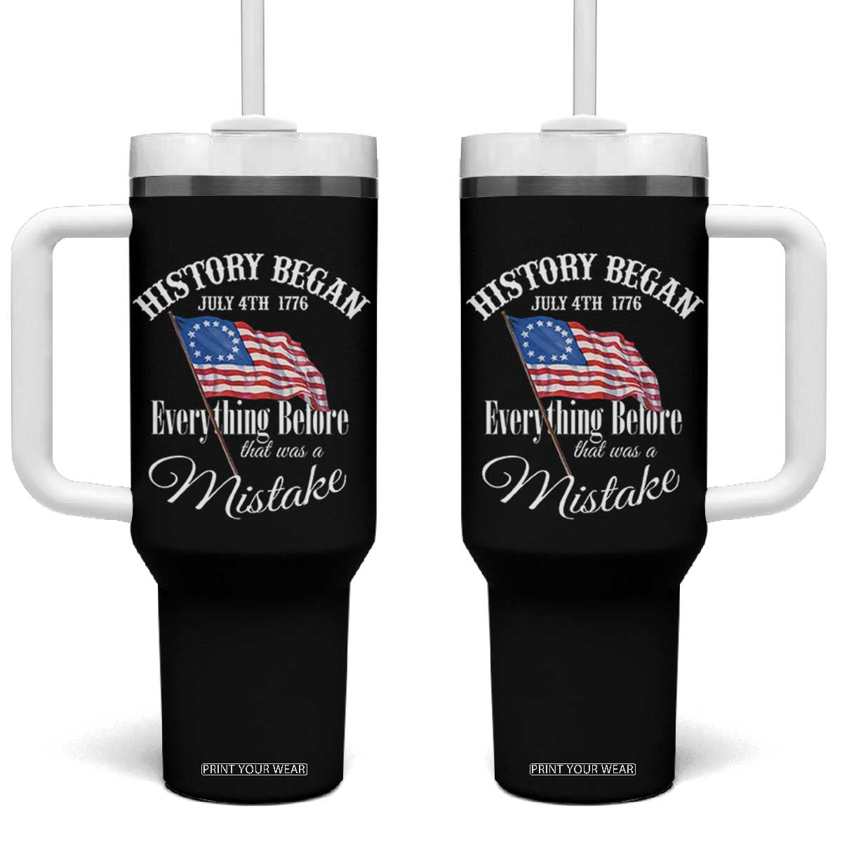 Funny History Began July 4th 1776 Everthing Before That Was A Mistake Tumbler With Handle 4th Of July TS11 One Size: 40 oz Black Print Your Wear