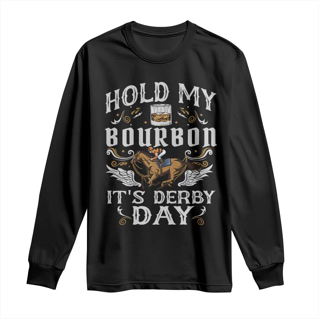 Funny Hold My Bourbon It's Derby Day Long Sleeve Shirt Horse Racing TS11 Black Print Your Wear