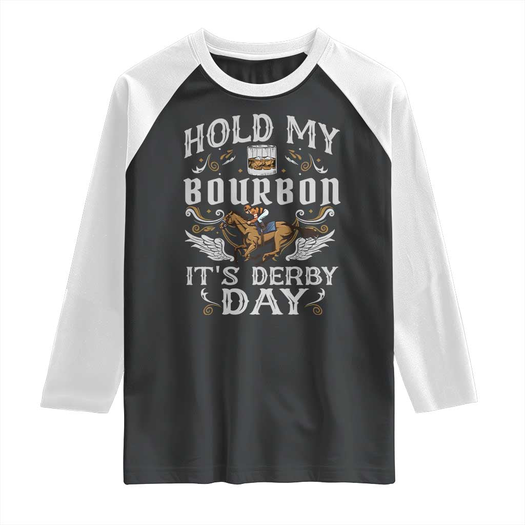 Funny Hold My Bourbon It's Derby Day Raglan Shirt Horse Racing TS11 Black White Print Your Wear