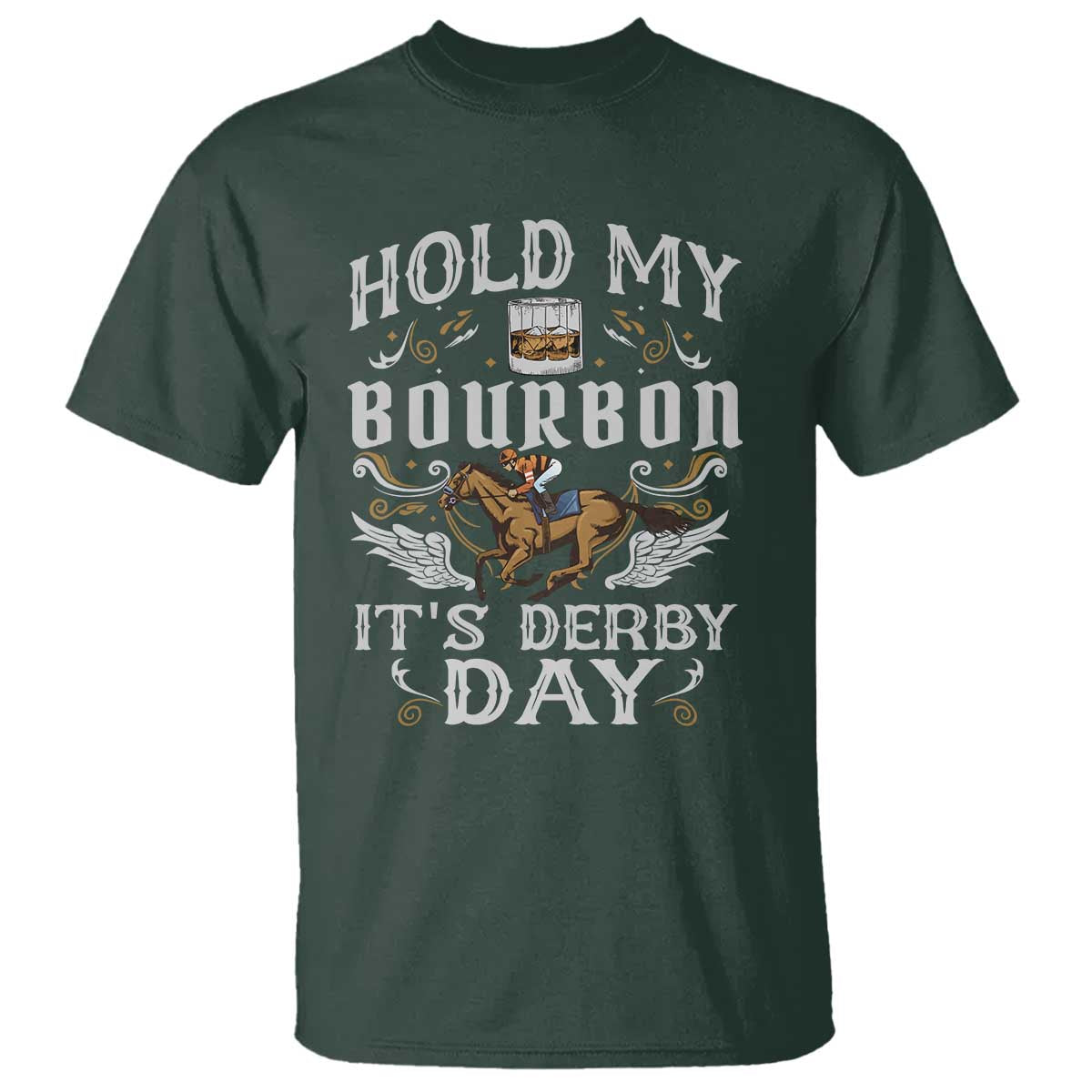 Funny Hold My Bourbon It's Derby Day T Shirt Horse Racing TS11 Dark Forest Green Print Your Wear