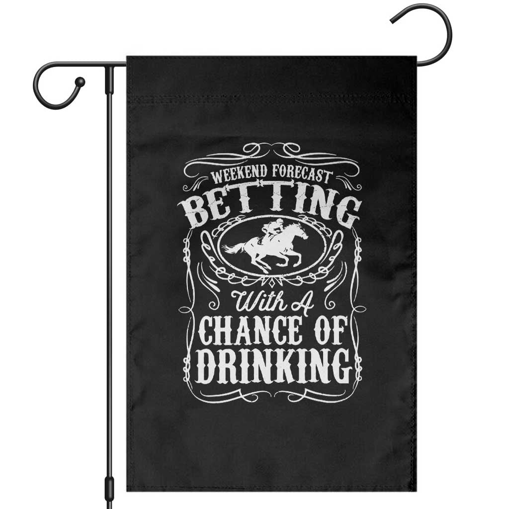 Funny Horse Race Betting Garden Flag Weekend Forecast Betting With A Chance Of Drinking TS11 Black Print Your Wear