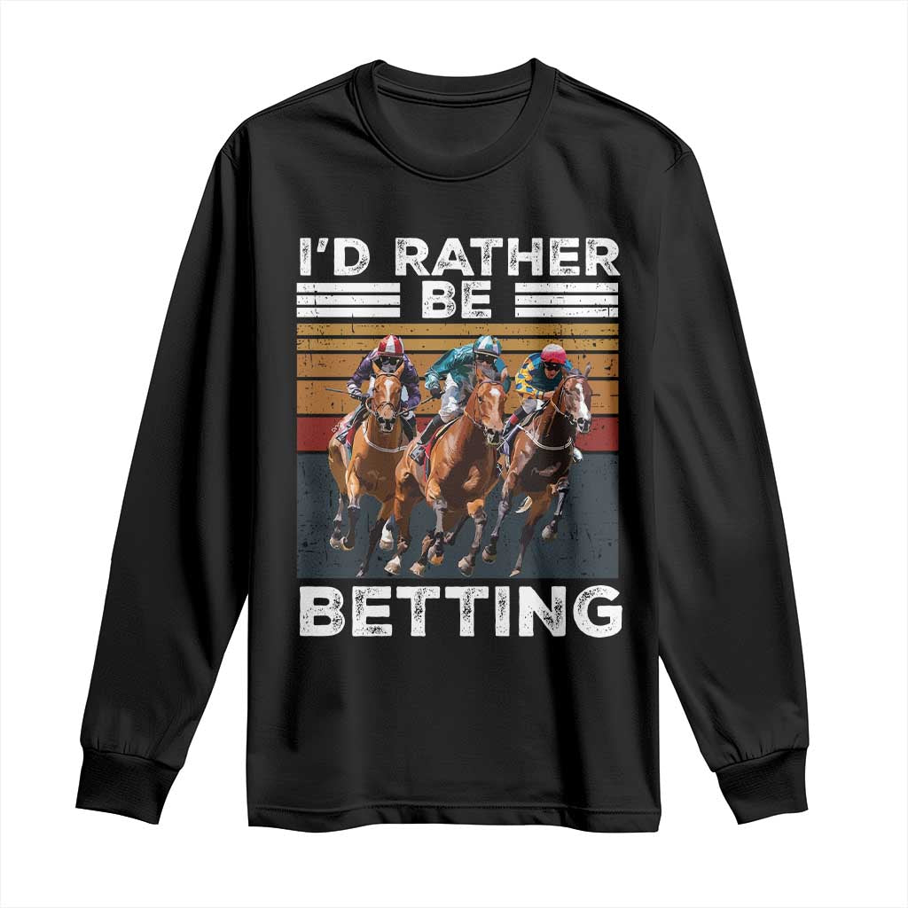 Funny Horse Race Betting Long Sleeve Shirt I'd Rather Be Betting TS11 Black Print Your Wear