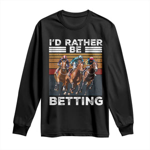 Funny Horse Race Betting Long Sleeve Shirt I'd Rather Be Betting TS11 Black Print Your Wear