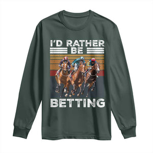 Funny Horse Race Betting Long Sleeve Shirt I'd Rather Be Betting TS11 Dark Forest Green Print Your Wear