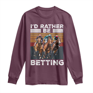 Funny Horse Race Betting Long Sleeve Shirt I'd Rather Be Betting TS11 Maroon Print Your Wear