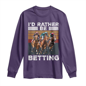 Funny Horse Race Betting Long Sleeve Shirt I'd Rather Be Betting TS11 Purple Print Your Wear