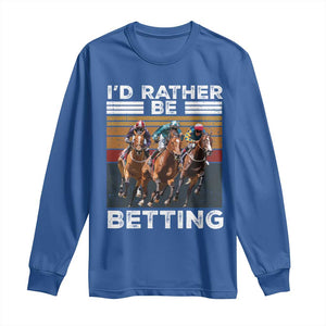Funny Horse Race Betting Long Sleeve Shirt I'd Rather Be Betting TS11 Royal Blue Print Your Wear