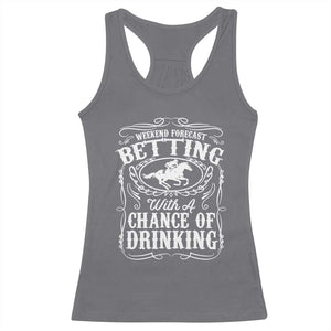 Funny Horse Race Betting Racerback Tank Top Weekend Forecast Betting With A Chance Of Drinking TS11 Charcoal Print Your Wear