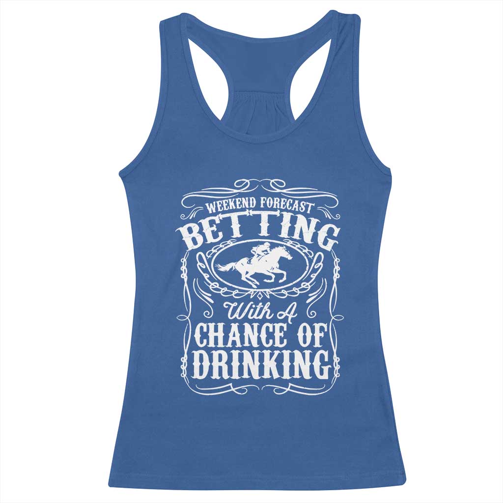 Funny Horse Race Betting Racerback Tank Top Weekend Forecast Betting With A Chance Of Drinking TS11 Royal Blue Print Your Wear