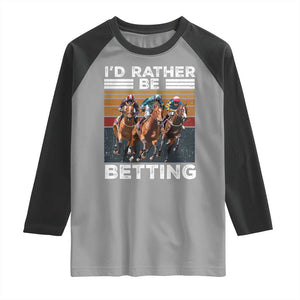 Funny Horse Race Betting Raglan Shirt I'd Rather Be Betting TS11 Sport Gray Black Print Your Wear