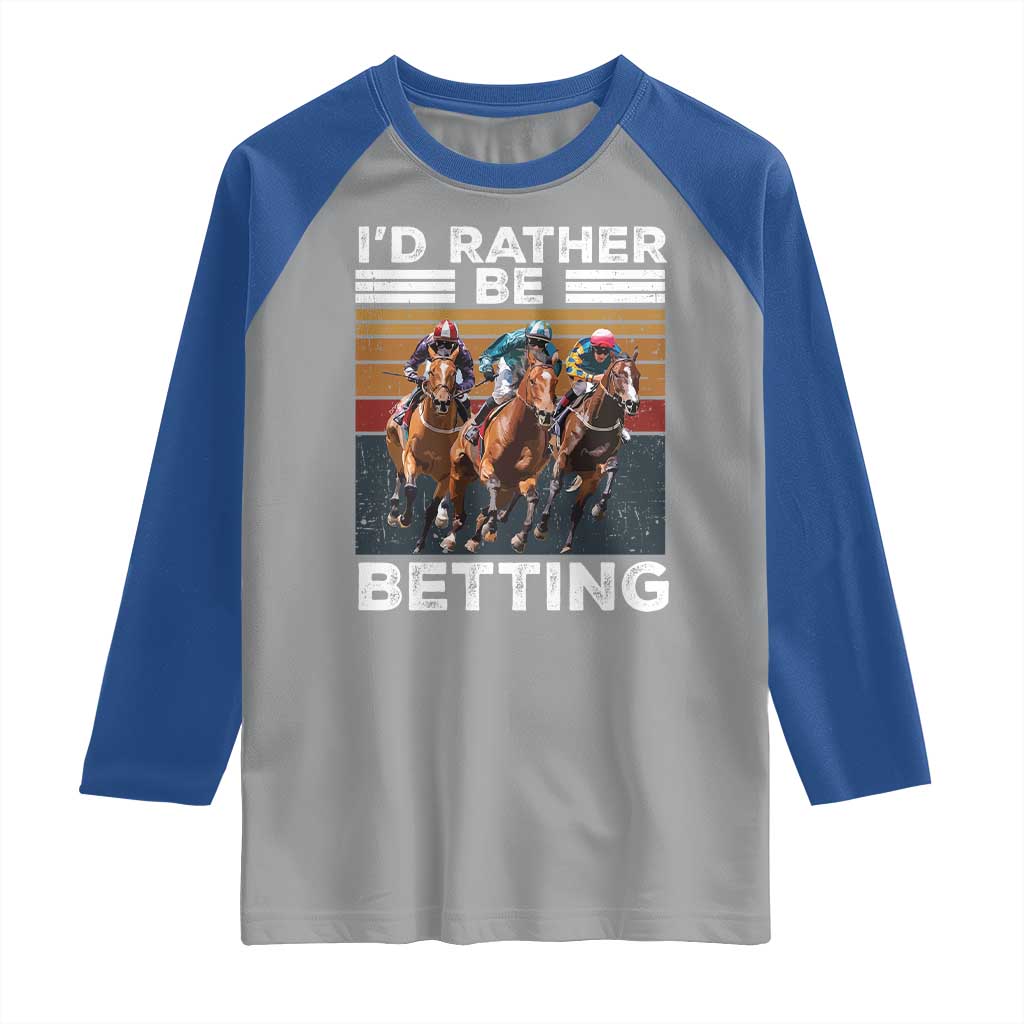 Funny Horse Race Betting Raglan Shirt I'd Rather Be Betting TS11 Sport Gray Royal Print Your Wear