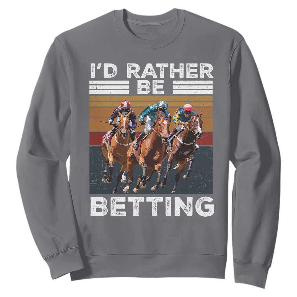 Funny Horse Race Betting Sweatshirt I'd Rather Be Betting TS11 Charcoal Print Your Wear