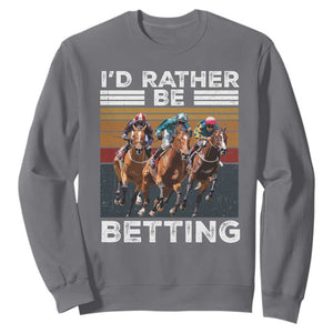 Funny Horse Race Betting Sweatshirt I'd Rather Be Betting TS11 Charcoal Print Your Wear