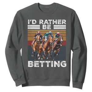 Funny Horse Race Betting Sweatshirt I'd Rather Be Betting TS11 Dark Heather Print Your Wear