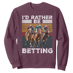 Funny Horse Race Betting Sweatshirt I'd Rather Be Betting TS11 Maroon Print Your Wear