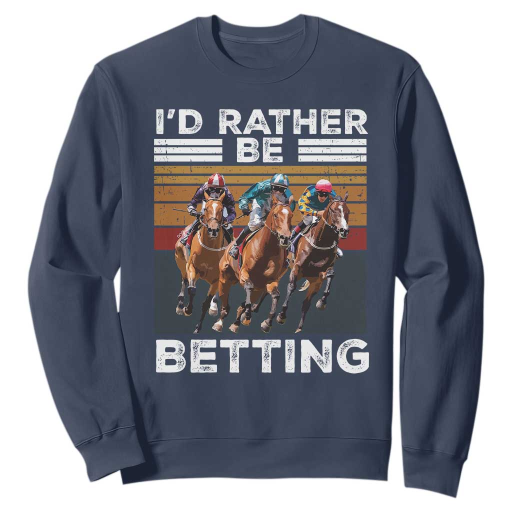 Funny Horse Race Betting Sweatshirt I'd Rather Be Betting TS11 Navy Print Your Wear