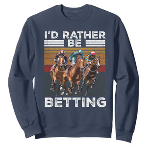 Funny Horse Race Betting Sweatshirt I'd Rather Be Betting TS11 Navy Print Your Wear