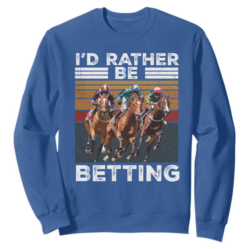 Funny Horse Race Betting Sweatshirt I'd Rather Be Betting TS11 Royal Blue Print Your Wear