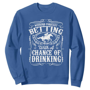 Funny Horse Race Betting Sweatshirt Weekend Forecast Betting With A Chance Of Drinking TS11 Royal Blue Print Your Wear