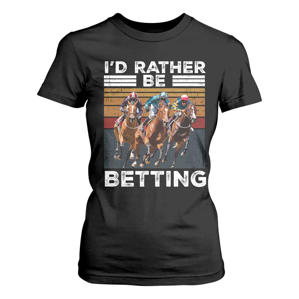 Funny Horse Race Betting T Shirt For Women I'd Rather Be Betting TS11 Black Print Your Wear